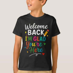 Welcome Back Im Glad Youre Here Back To School Tea T-Shirt