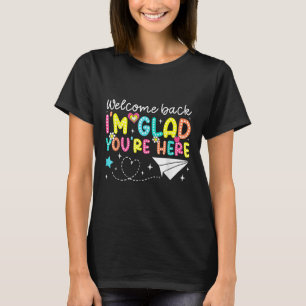Welcome Back Im Glad Youre Here Back To School Tea T-Shirt