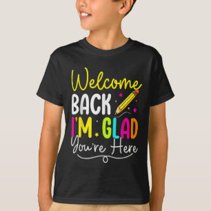 Welcome Back Im Glad Youre Here Back To School Tea T-Shirt