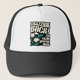 Welcome Back I'm Glad You're Here Back To School Trucker Hat