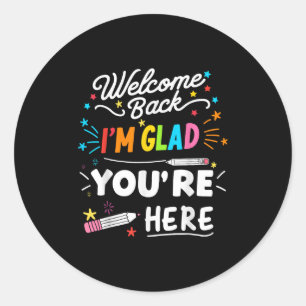 Welcome Back Im Glad Youre Here Classic Round Sticker
