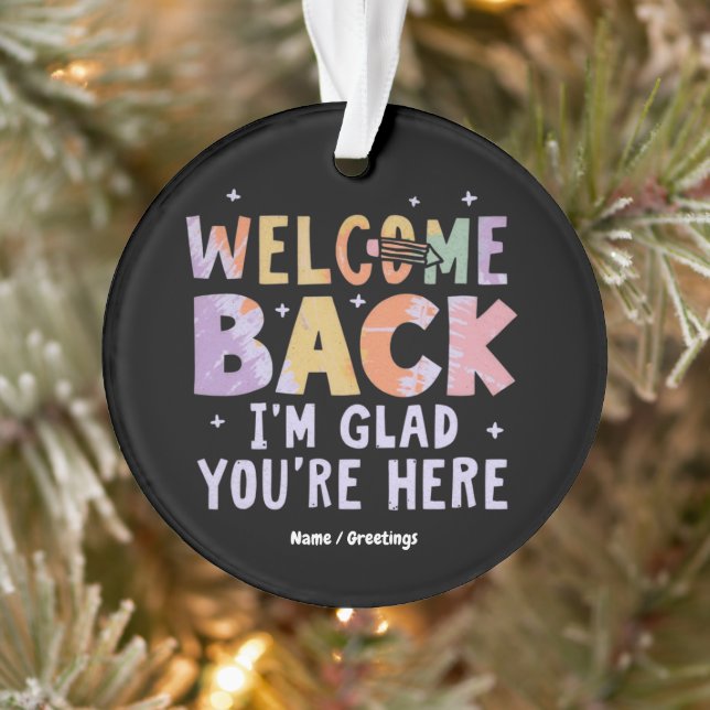 Welcome Back I'm Glad You're Here First Day School Ornament (Tree)