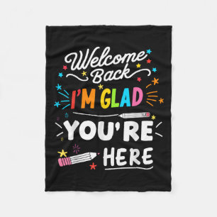 Welcome Back Im Glad Youre Here Fleece Blanket