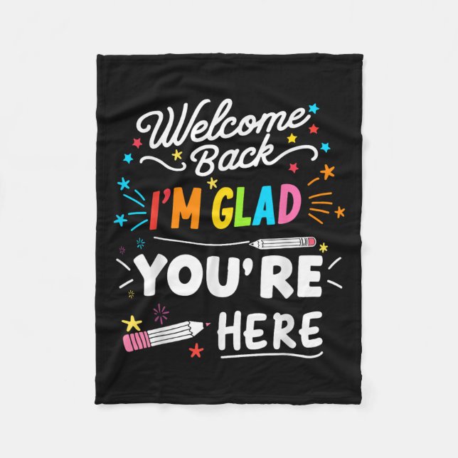 Welcome Back Im Glad Youre Here  Fleece Blanket (Front)
