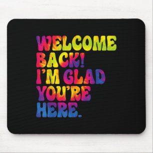 Welcome Back Im Glad Youre Here Fun Back To School Mouse Mat