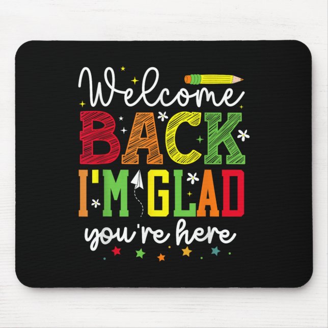 Welcome Back Im Glad Youre Here _ School Graphic  Mouse Mat (Front)