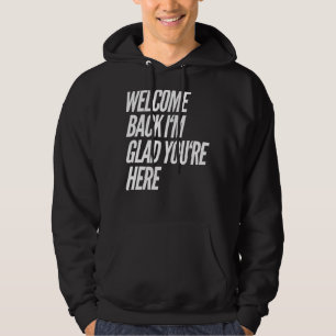 Welcome Back I'm Glad You're Here  Teacher 3 Hoodie