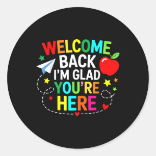 Welcome Back Im Glad Youre Here Teacher Back To Sc Classic Round Sticker