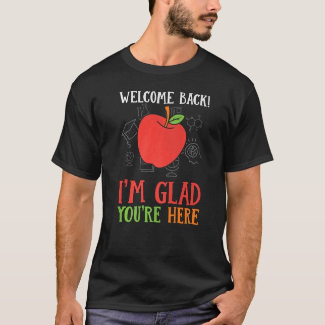 Welcome Back I'm Glad You're Here Teacher   T-Shirt (Front)