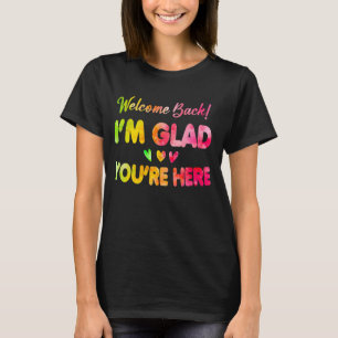 Welcome Back I'm Glad You're Here Teacher Tie Dye T-Shirt