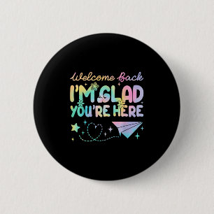 Welcome Back Im Glad Youre Here Teacher Women 6 Cm Round Badge