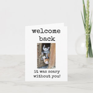 Welcome Back, It Was Scary Without You Card
