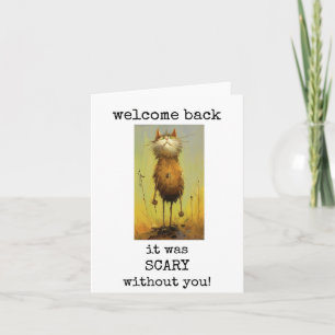 Welcome Back, It Was Scary Without You Card