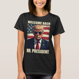 Welcome Back Mr President Trump Power Patriotic Us T-Shirt