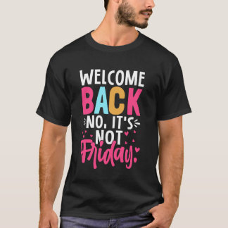 Welcome Back No It's Not Friday Back to School T-Shirt