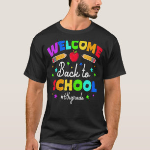 Welcome Back To School 6th Grade Back To School T-Shirt