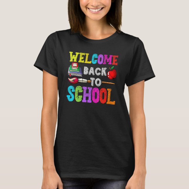 Welcome Back To School   Teachers Students  2 T-Shirt (Front)