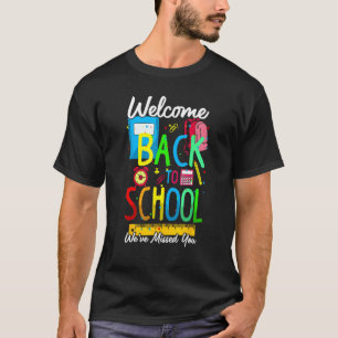 Welcome Back To School We Have Missed You Teacher  T-Shirt