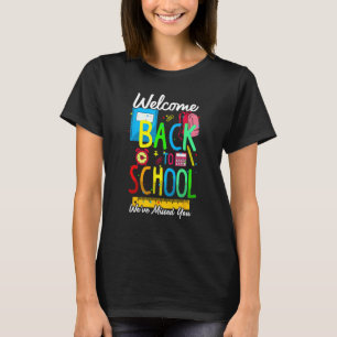 Welcome Back To School We Have Missed You Teacher T-Shirt