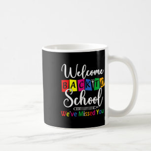 Welcome Back To School We've Missed You Fun Teache Coffee Mug