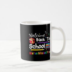 Welcome Back To School We've Missed You School Cha Coffee Mug