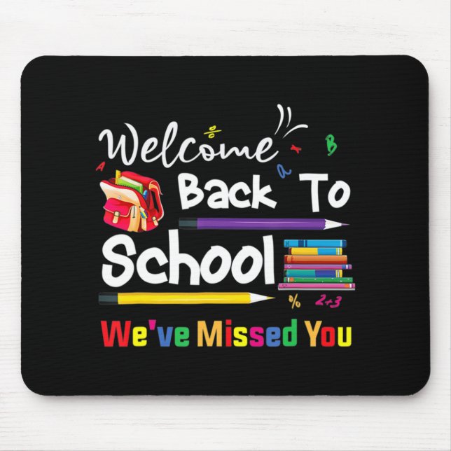 Welcome Back To School We've Missed You School Cha Mouse Mat (Front)