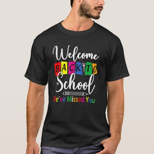 Welcome Back To School We've Missed You  Teacher B T-Shirt (Front)