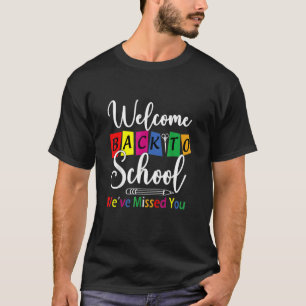 Welcome Back To School We've Missed You Teacher B T-Shirt