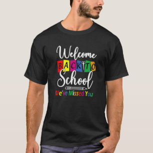 Welcome Back To School We've Missed You Teacher T-Shirt