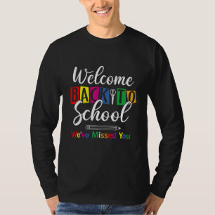 Welcome Back To School We've Missed You Teacher T-Shirt