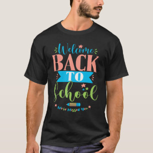 Welcome Back To School We've Missed You Welcoming T-Shirt