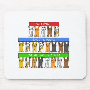 Welcome Back to Work, We All Missed You, Cats Mouse Mat