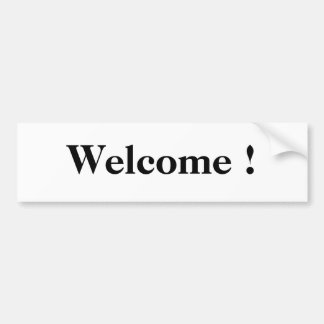 Welcome ! bumper sticker
