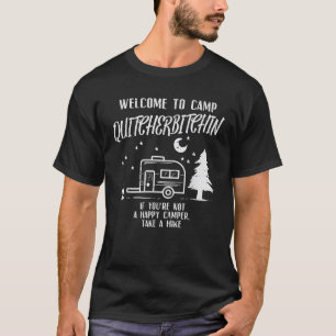 Welcome Camp Quitcherbitchin Funny Camping Camper T-Shirt