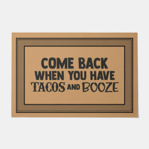 Welcome Door Mat COME BACK WHEN YOU HAVE TACOS AND