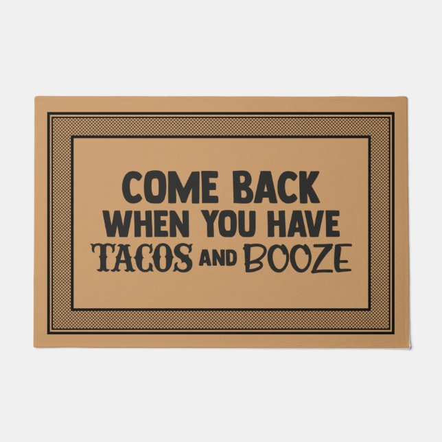 Welcome Door Mat COME BACK WHEN YOU HAVE TACOS AND (Front)