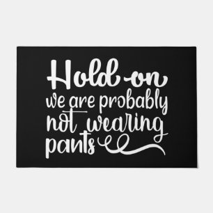 Welcome Door Mat HOLD ON We are probably NOT WEAR