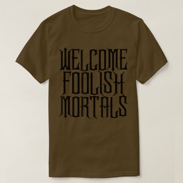 Welcome Foolish Mortals Shirt Haunting and Memorab (Design Front)
