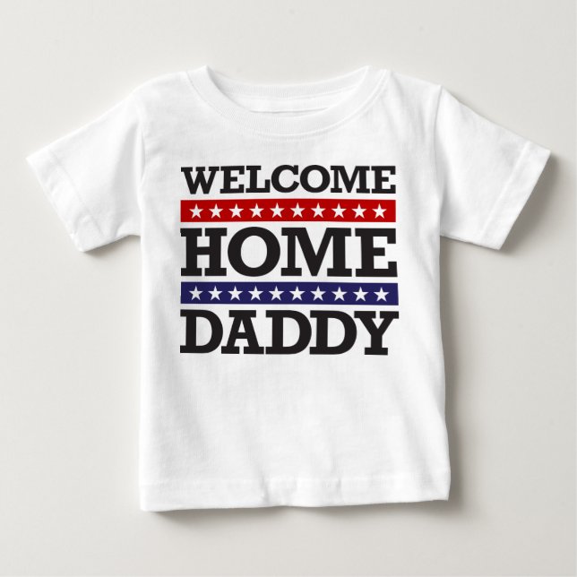 Welcome Home Daddy Baby T-Shirt (Front)