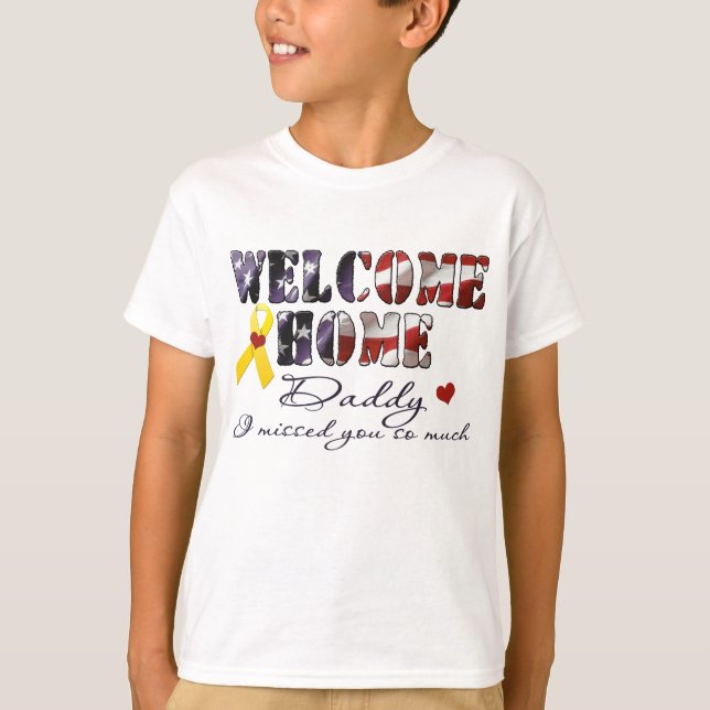 Welcome Home Daddy I missed you T-Shirt (Front)