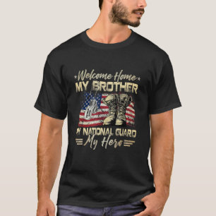 Welcome Home My Brother My National Guard My Hero T-Shirt