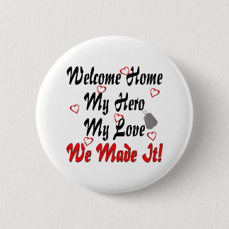 Welcome home my Hero my Love we made it 6 Cm Round Badge