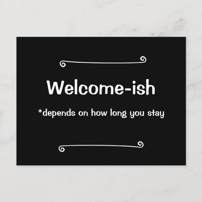 Welcome-ish Depends on How Long You Stay  Postcard (Front)