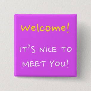 "Welcome!" "IT’S NICE TO MEET YOU!" Square Button