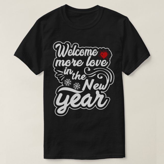 Welcome More love in the new year T-Shirt (Design Front)