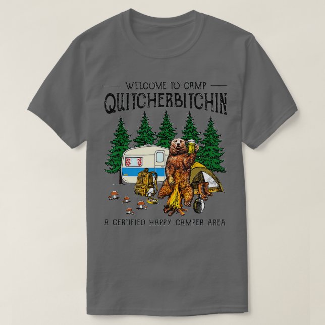 Welcome o Camp Quitcherbitchin A Certified Bear Dr T-Shirt (Design Front)