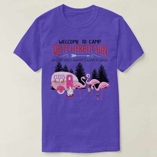 Welcome o Camp Quitcherbitchin Quit Your Bitching  T-Shirt (Design Front)