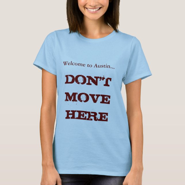 Welcome to Austin, Don't Move Here Women's Tee (Front)