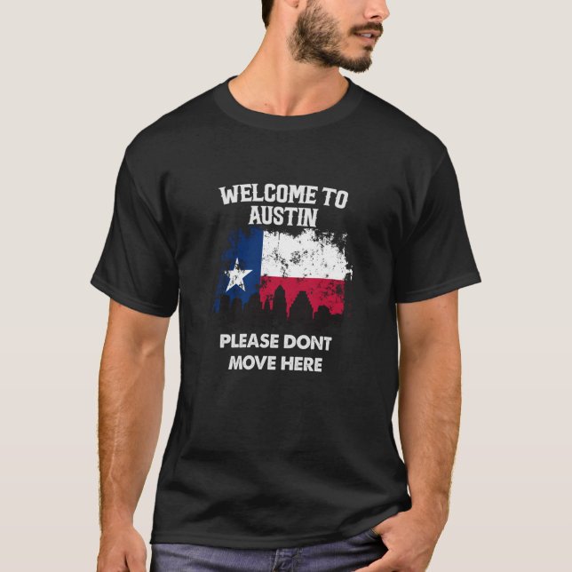 Welcome To Austin Please Do Not Move Here Texas T-Shirt (Front)