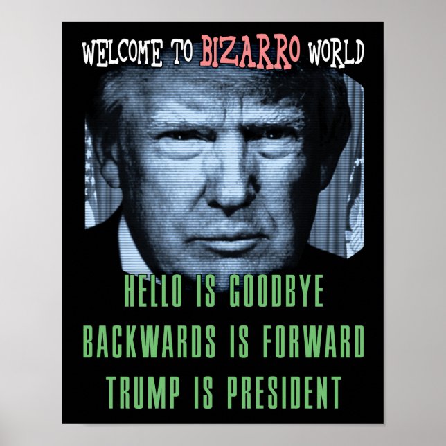 Welcome to Bizarro World - Anti President Trump Poster (Front)